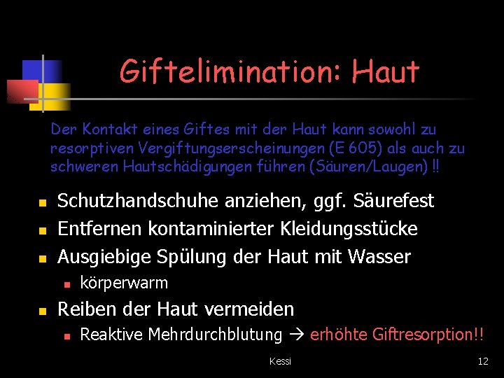 Giftelimination: Haut Der Kontakt eines Giftes mit der Haut kann sowohl zu resorptiven Vergiftungserscheinungen