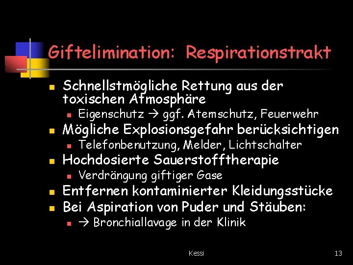 Giftelimination: Respirationstrakt n n n Schnellstmögliche Rettung aus der toxischen Atmosphäre n Eigenschutz ggf.