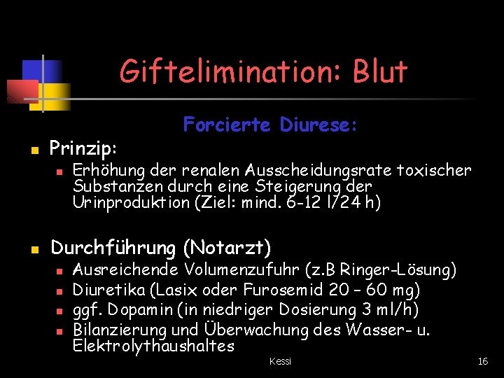 Giftelimination: Blut n Prinzip: n n Forcierte Diurese: Erhöhung der renalen Ausscheidungsrate toxischer Substanzen