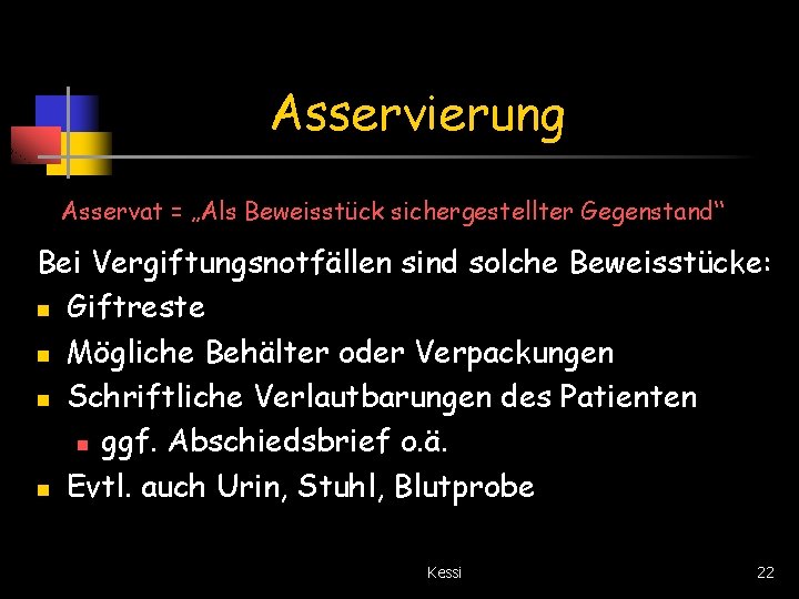 Asservierung Asservat = „Als Beweisstück sichergestellter Gegenstand“ Bei Vergiftungsnotfällen sind solche Beweisstücke: n Giftreste