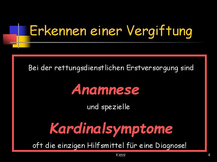 Erkennen einer Vergiftung Bei der rettungsdienstlichen Erstversorgung sind Anamnese und spezielle Kardinalsymptome oft die