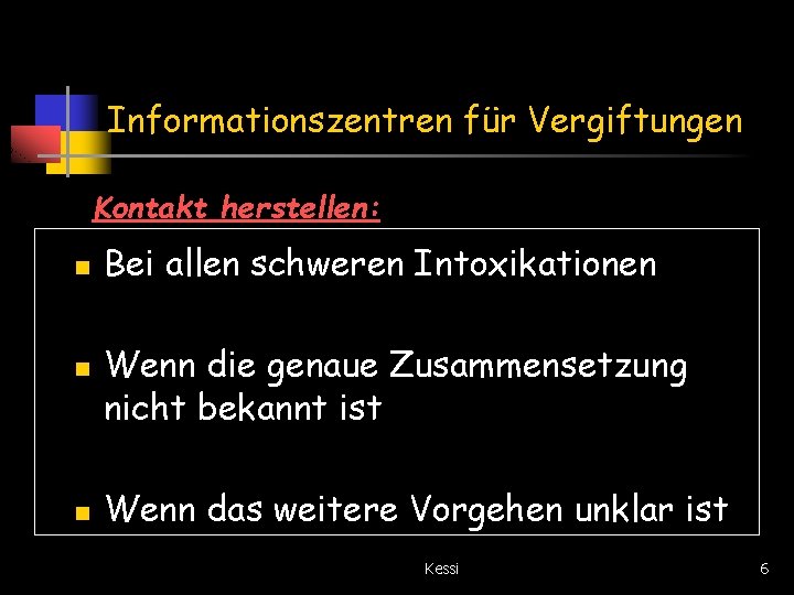 Informationszentren für Vergiftungen Kontakt herstellen: n n n Bei allen schweren Intoxikationen Wenn die