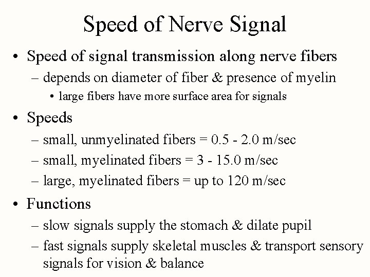 Speed of Nerve Signal • Speed of signal transmission along nerve fibers – depends