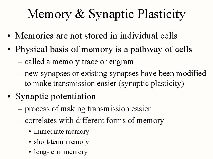 Memory & Synaptic Plasticity • Memories are not stored in individual cells • Physical