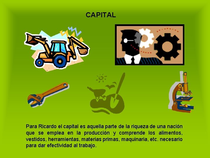CAPITAL Para Ricardo el capital es aquella parte de la riqueza de una nación