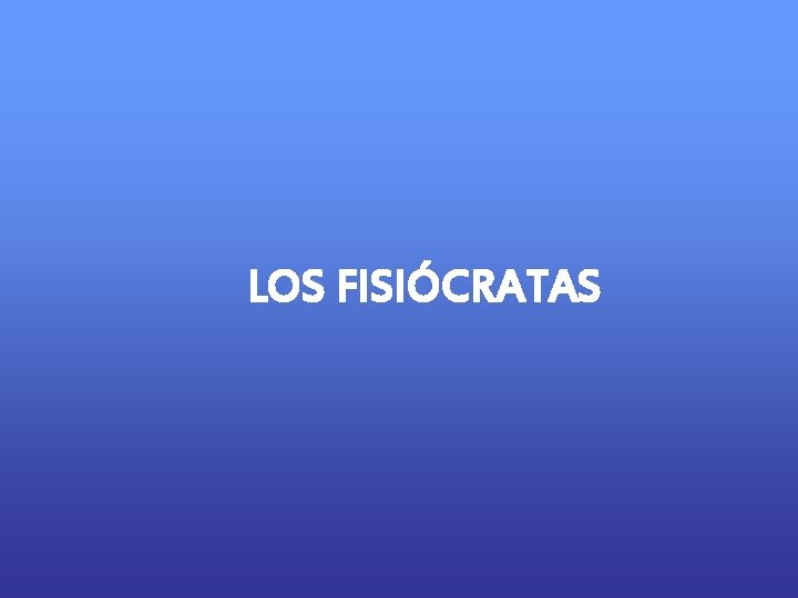 LOS FISIÓCRATAS 