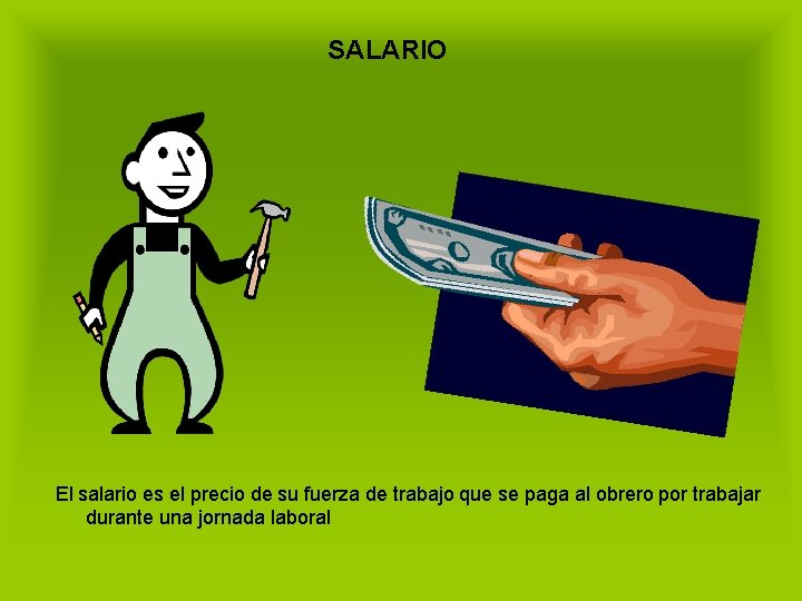 SALARIO El salario es el precio de su fuerza de trabajo que se paga