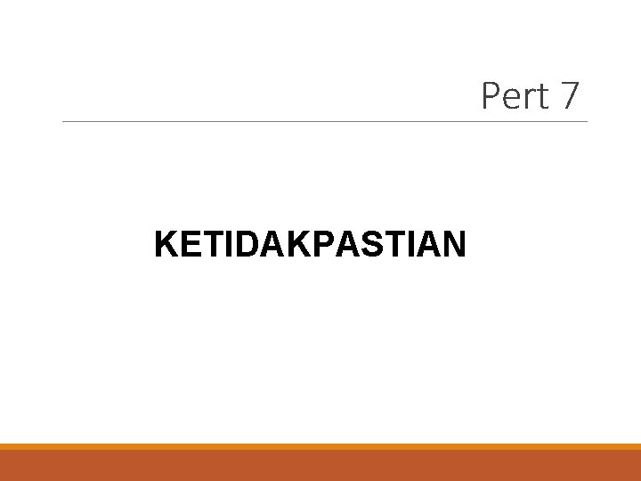 Pert 7 KETIDAKPASTIAN 