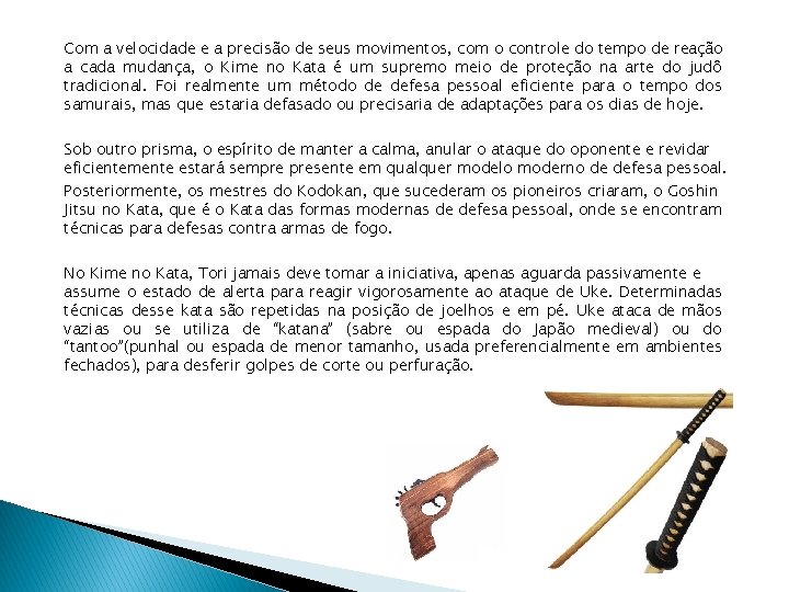 Com a velocidade e a precisão de seus movimentos, com o controle do tempo