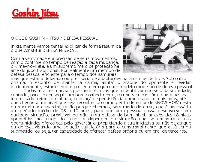 Goshin Jitsu O QUE É GOSHIN -JITSU / DEFESA PESSOAL. Inicialmente vamos tentar explicar