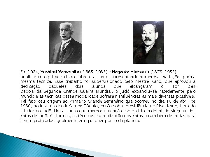Em 1924, Yoshiaki Yamashita ( 1865 -1935) e Nagaoka Hidekazu (1876 -1952) publicaram o
