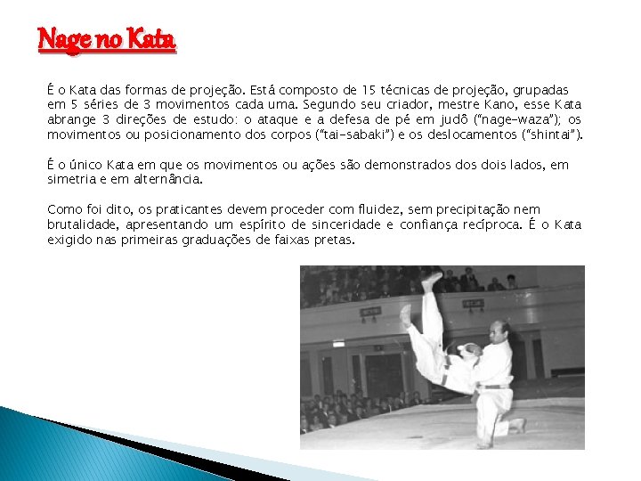 Nage no Kata É o Kata das formas de projeção. Está composto de 15