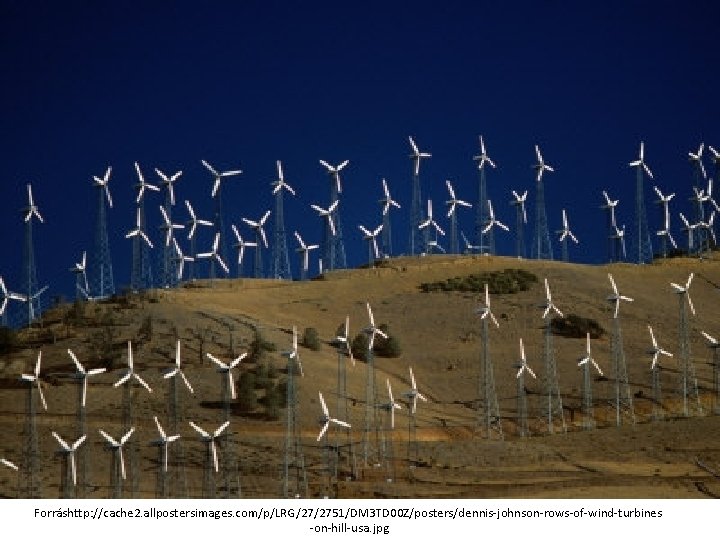 Forráshttp: //cache 2. allpostersimages. com/p/LRG/27/2751/DM 3 TD 00 Z/posters/dennis-johnson-rows-of-wind-turbines -on-hill-usa. jpg 