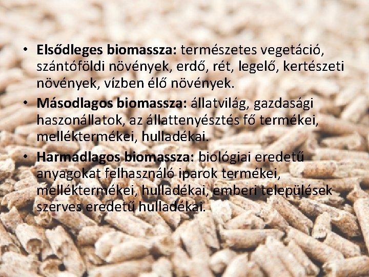  • Elsődleges biomassza: természetes vegetáció, szántóföldi növények, erdő, rét, legelő, kertészeti növények, vízben