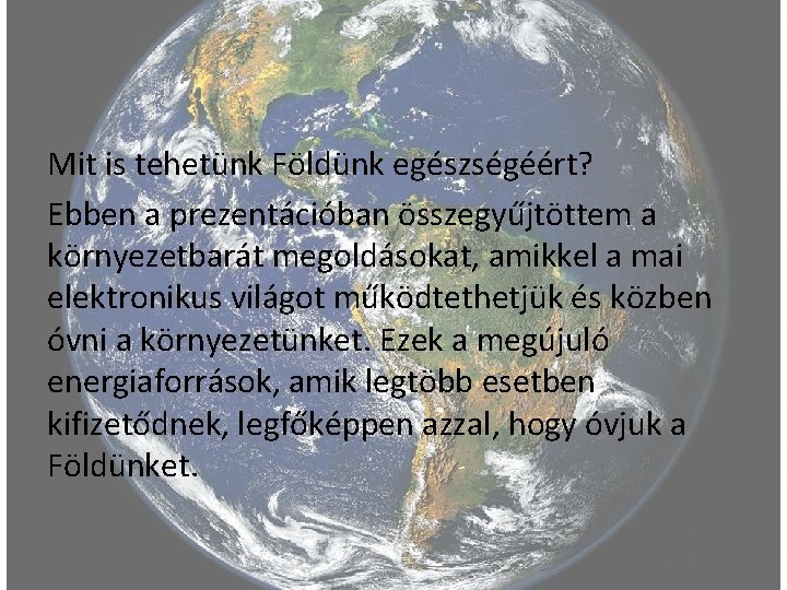 Mit is tehetünk Földünk egészségéért? Ebben a prezentációban összegyűjtöttem a környezetbarát megoldásokat, amikkel a