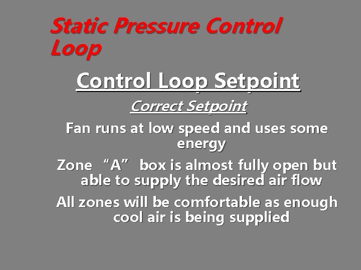 Static Pressure Control Loop Setpoint Correct Setpoint Fan runs at low speed and uses