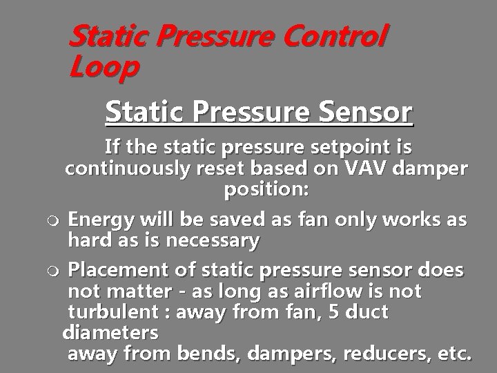 Static Pressure Control Loop Static Pressure Sensor If the static pressure setpoint is continuously