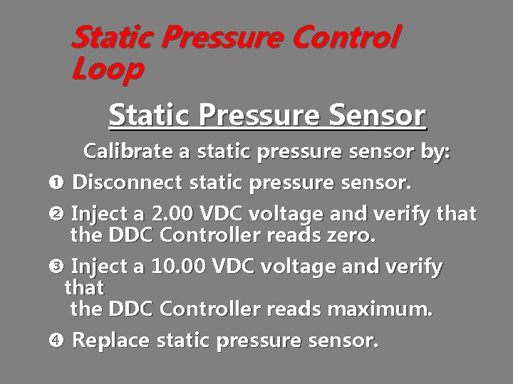 Static Pressure Control Loop Static Pressure Sensor Calibrate a static pressure sensor by: Disconnect