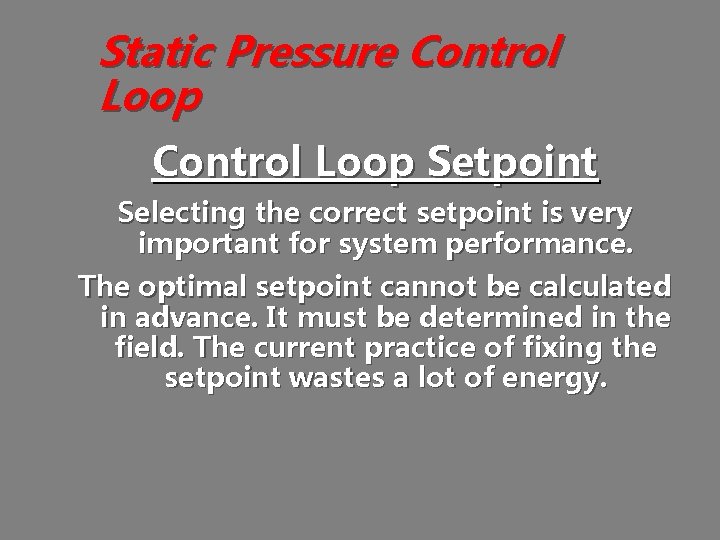 Static Pressure Control Loop Setpoint Selecting the correct setpoint is very important for system