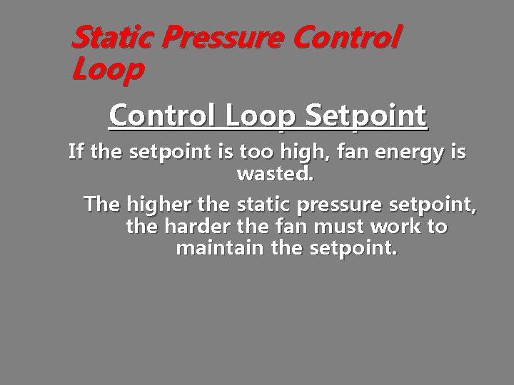 Static Pressure Control Loop Setpoint If the setpoint is too high, fan energy is