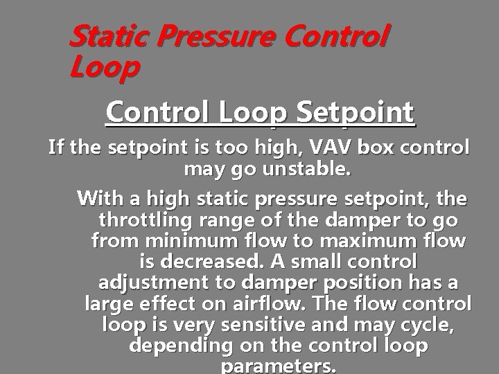 Static Pressure Control Loop Setpoint If the setpoint is too high, VAV box control