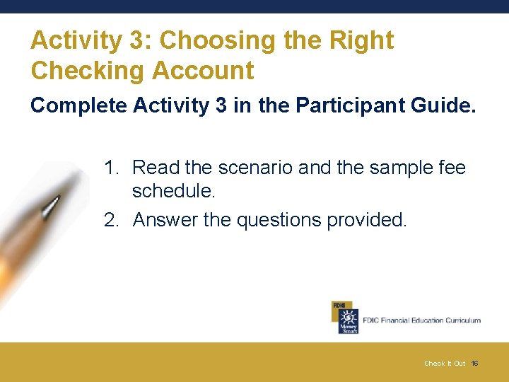 Activity 3: Choosing the Right Checking Account Complete Activity 3 in the Participant Guide.