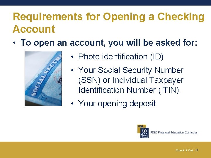 Requirements for Opening a Checking Account • To open an account, you will be