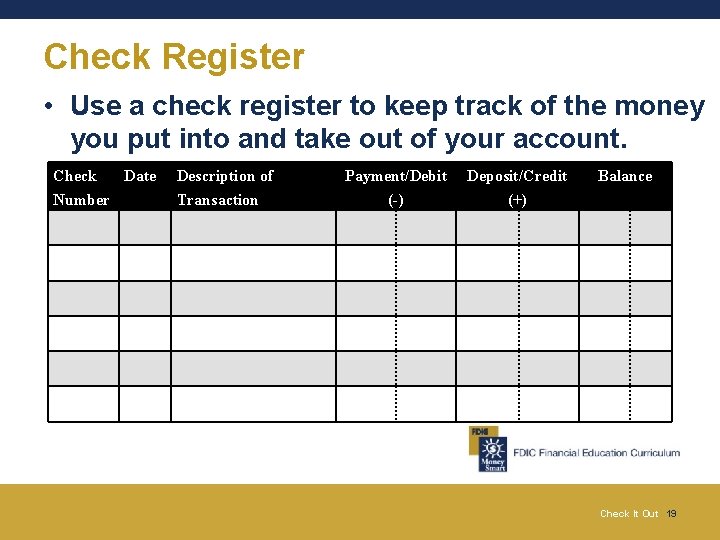 Check Register • Use a check register to keep track of the money you