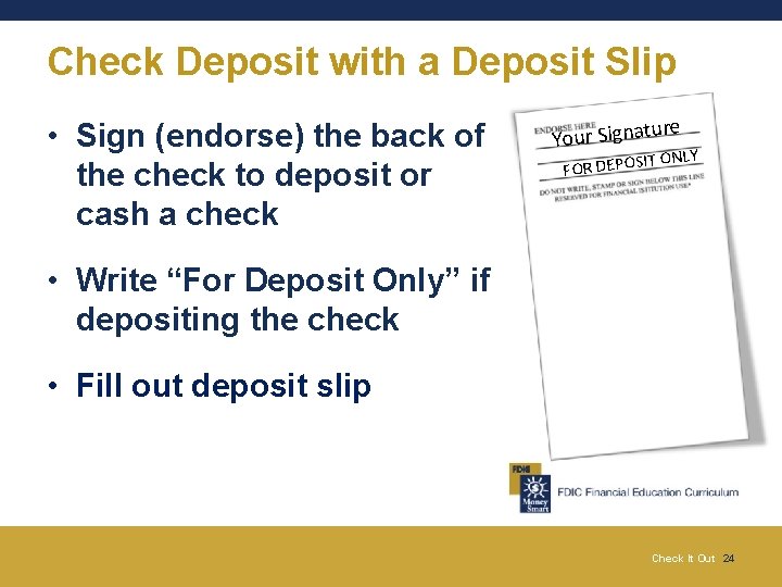 Check Deposit with a Deposit Slip • Sign (endorse) the back of the check