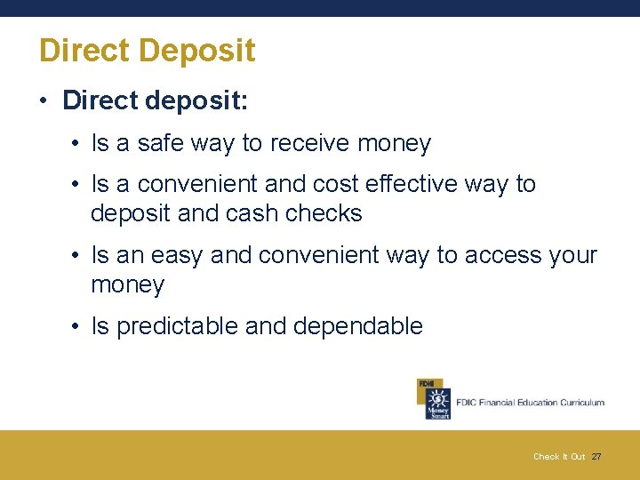 Direct Deposit • Direct deposit: • Is a safe way to receive money • Direct Deposit • Direct deposit: • Is a safe way to receive money •