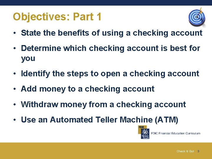 Objectives: Part 1 • State the benefits of using a checking account • Determine