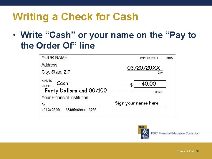 Writing a Check for Cash • Write “Cash” or your name on the “Pay