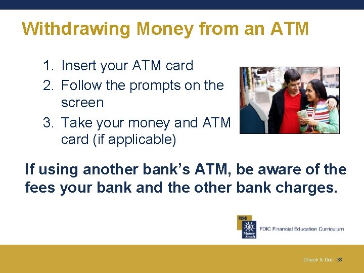 Withdrawing Money from an ATM 1. Insert your ATM card 2. Follow the prompts