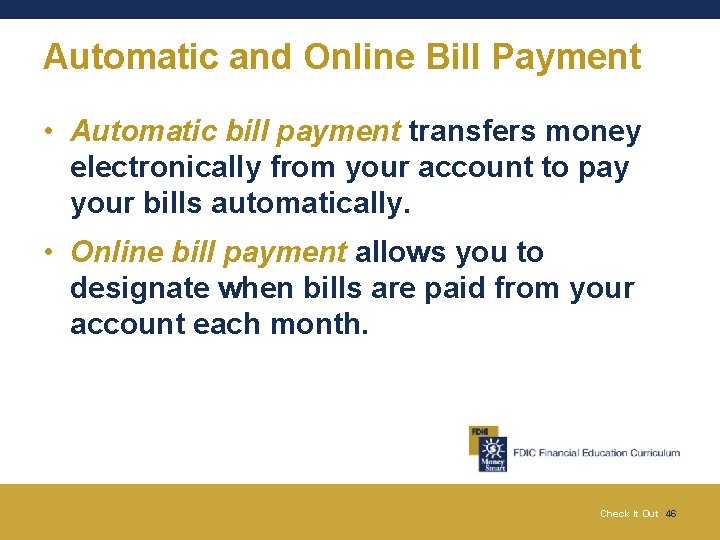 Automatic and Online Bill Payment • Automatic bill payment transfers money electronically from your