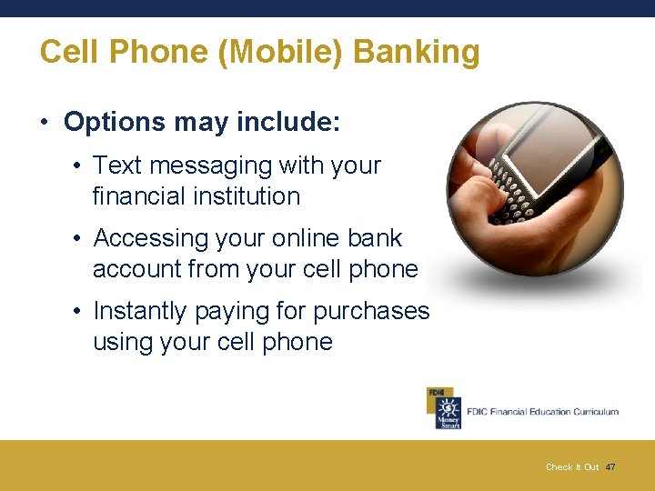 Cell Phone (Mobile) Banking • Options may include: • Text messaging with your financial