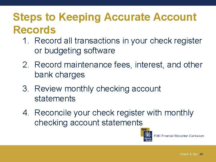 Steps to Keeping Accurate Account Records 1. Record all transactions in your check register