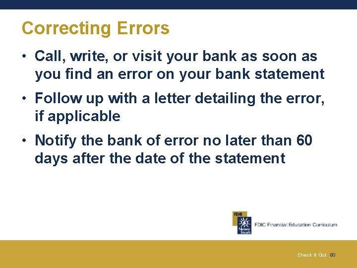 Correcting Errors • Call, write, or visit your bank as soon as you find