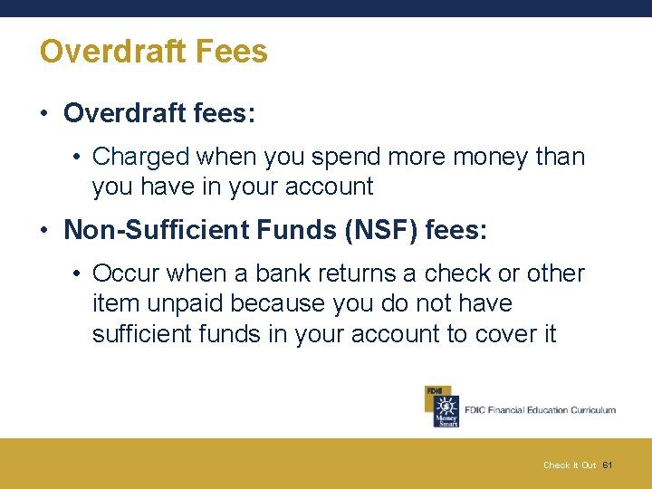 Overdraft Fees • Overdraft fees: • Charged when you spend more money than you