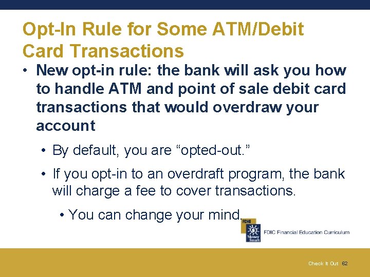 Opt-In Rule for Some ATM/Debit Card Transactions • New opt-in rule: the bank will Opt-In Rule for Some ATM/Debit Card Transactions • New opt-in rule: the bank will