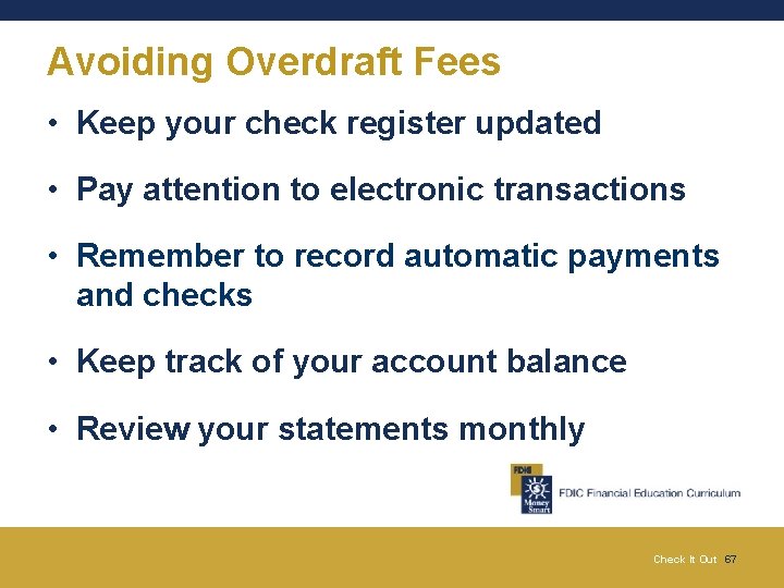 Avoiding Overdraft Fees • Keep your check register updated • Pay attention to electronic