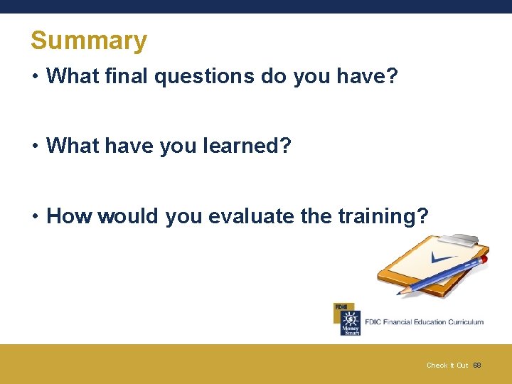 Summary • What final questions do you have? • What have you learned? •