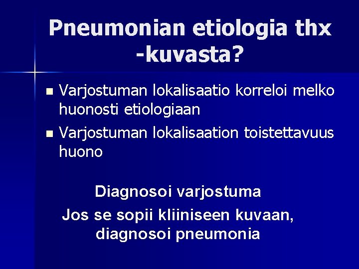 Pneumonian etiologia thx -kuvasta? Varjostuman lokalisaatio korreloi melko huonosti etiologiaan n Varjostuman lokalisaation toistettavuus