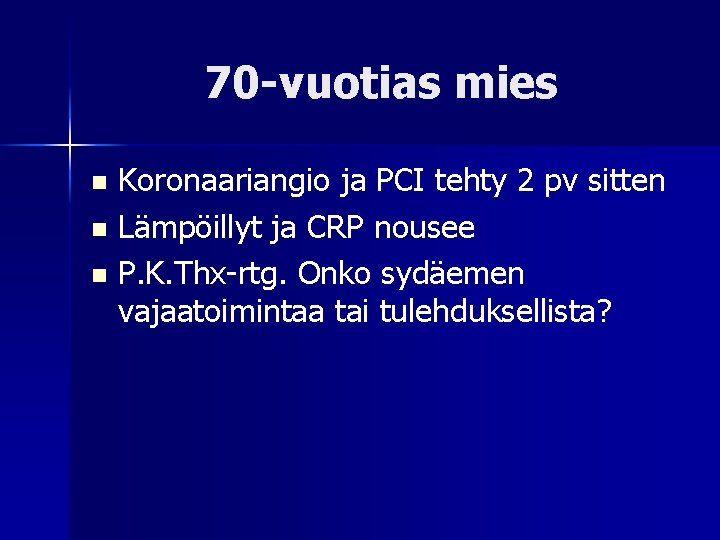 70 -vuotias mies Koronaariangio ja PCI tehty 2 pv sitten n Lämpöillyt ja CRP