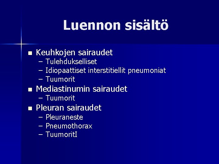 Luennon sisältö n Keuhkojen sairaudet – – – Tulehdukselliset Idiopaattiset interstitiellit pneumoniat Tuumorit n