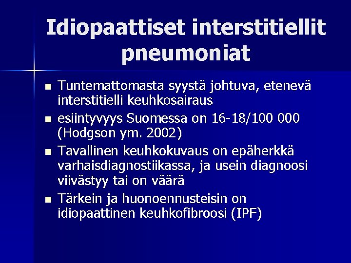 Idiopaattiset interstitiellit pneumoniat n n Tuntemattomasta syystä johtuva, etenevä interstitielli keuhkosairaus esiintyvyys Suomessa on