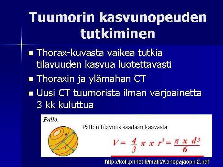 Tuumorin kasvunopeuden tutkiminen Thorax-kuvasta vaikea tutkia tilavuuden kasvua luotettavasti n Thoraxin ja ylämahan CT