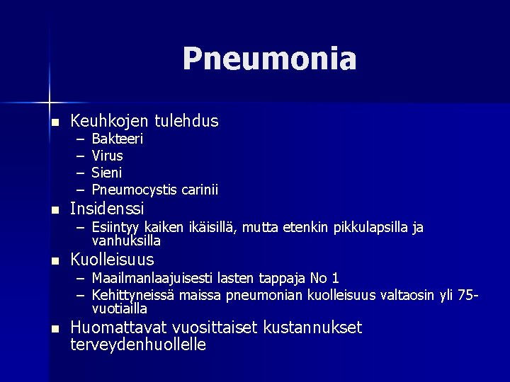 Pneumonia n Keuhkojen tulehdus – – Bakteeri Virus Sieni Pneumocystis carinii n Insidenssi n