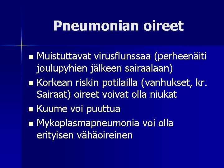 Pneumonian oireet Muistuttavat virusflunssaa (perheenäiti joulupyhien jälkeen sairaalaan) n Korkean riskin potilailla (vanhukset, kr.