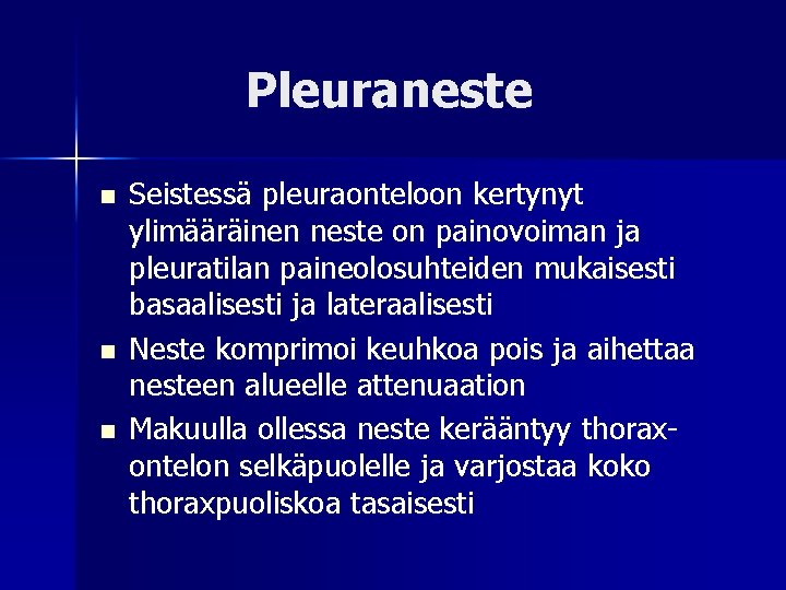Pleuraneste n n n Seistessä pleuraonteloon kertynyt ylimääräinen neste on painovoiman ja pleuratilan paineolosuhteiden