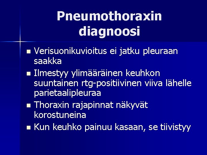 Pneumothoraxin diagnoosi Verisuonikuvioitus ei jatku pleuraan saakka n Ilmestyy ylimääräinen keuhkon suuntainen rtg-positiivinen viiva